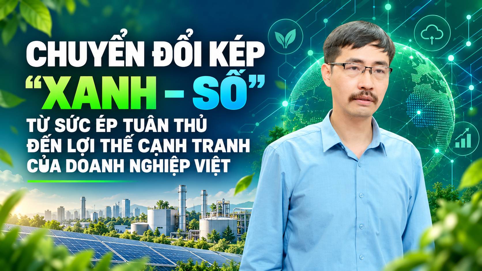 Chuyển đổi kép ‘xanh - số’: Từ sức ép tuân thủ đến lợi thế cạnh tranh của doanh nghiệp Việt - Ảnh 2